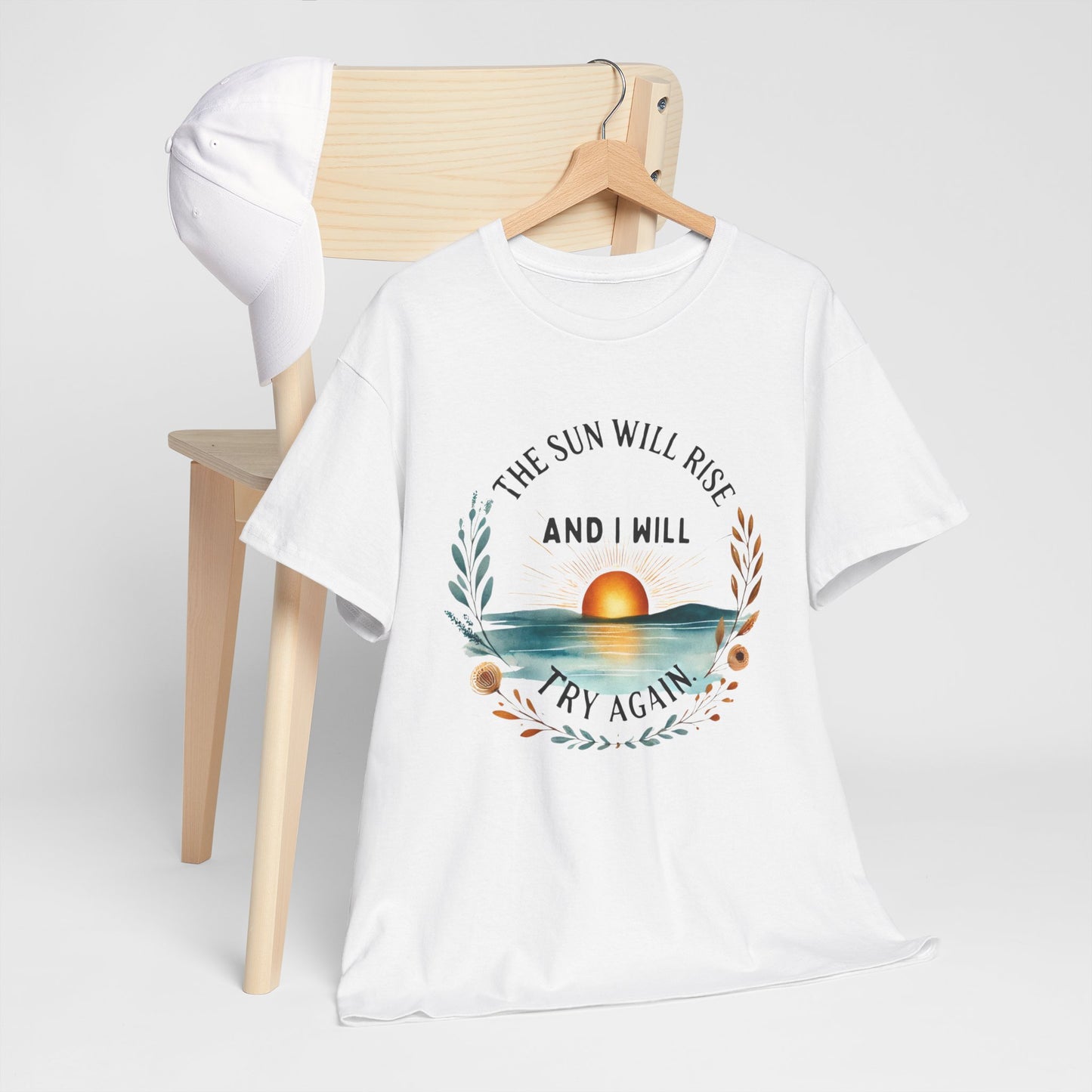 The Sun Will Rise And I Will Try Again T-shirt