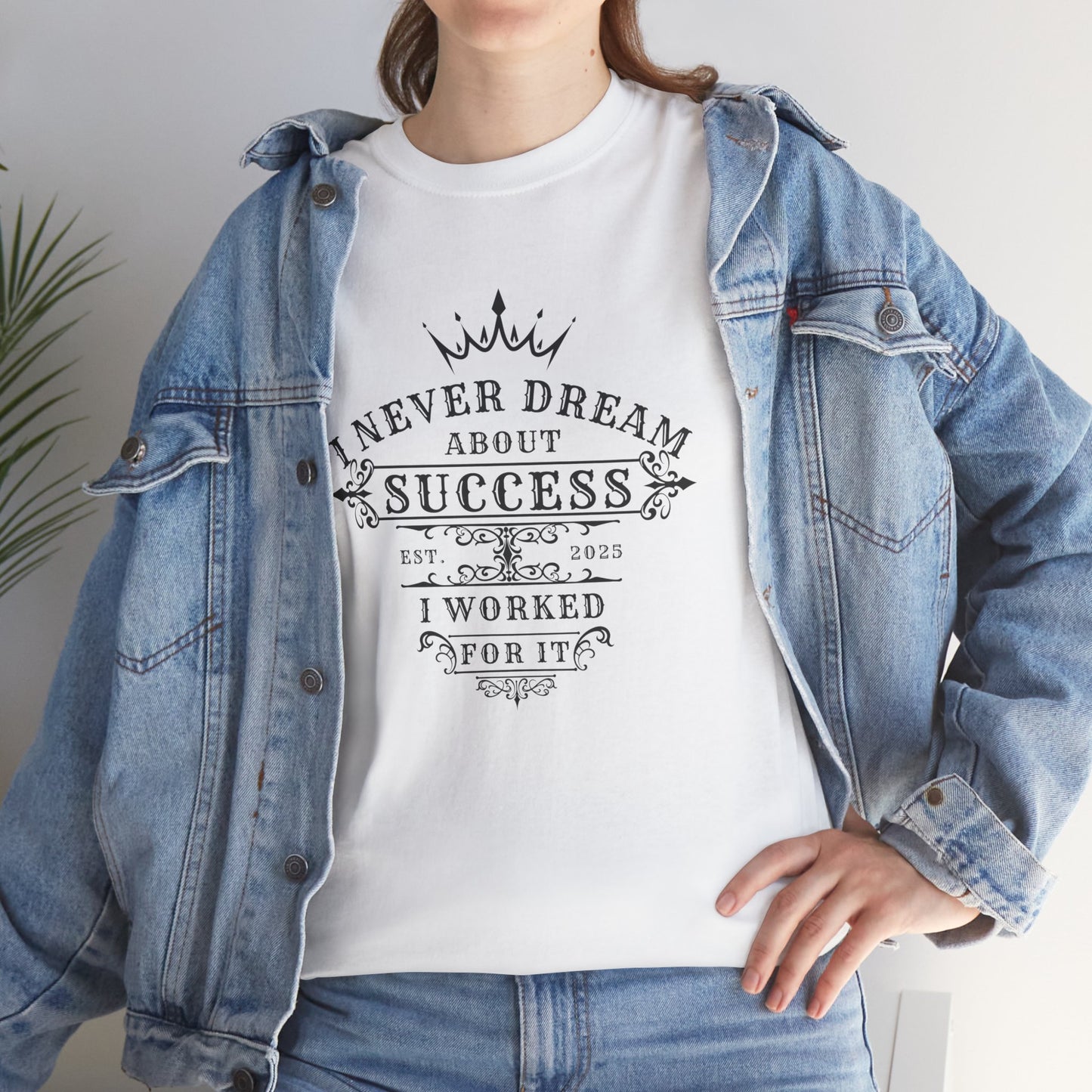 I Never Dream About Success I Worked For It T-shirt
