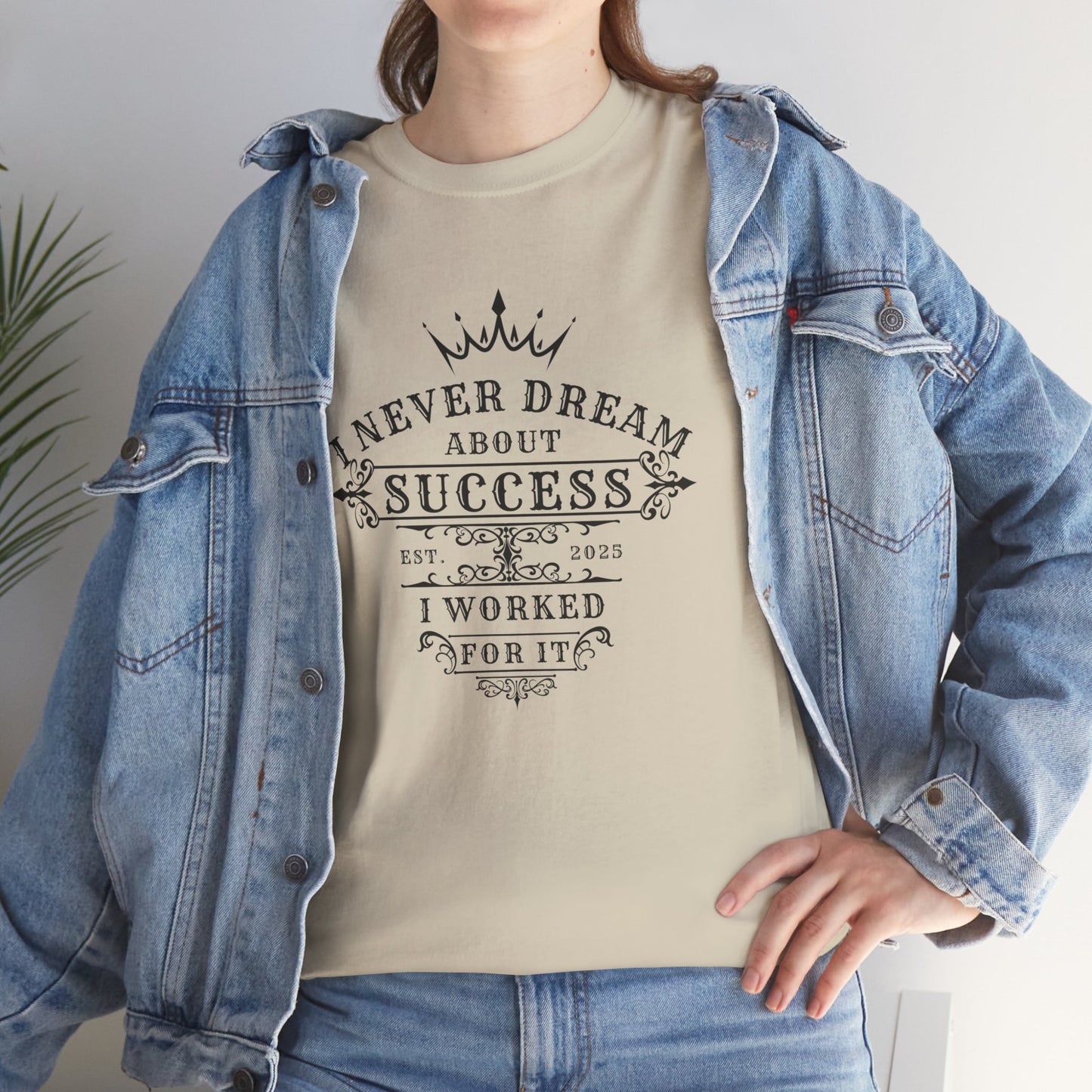 I Never Dream About Success I Worked For It T-shirt