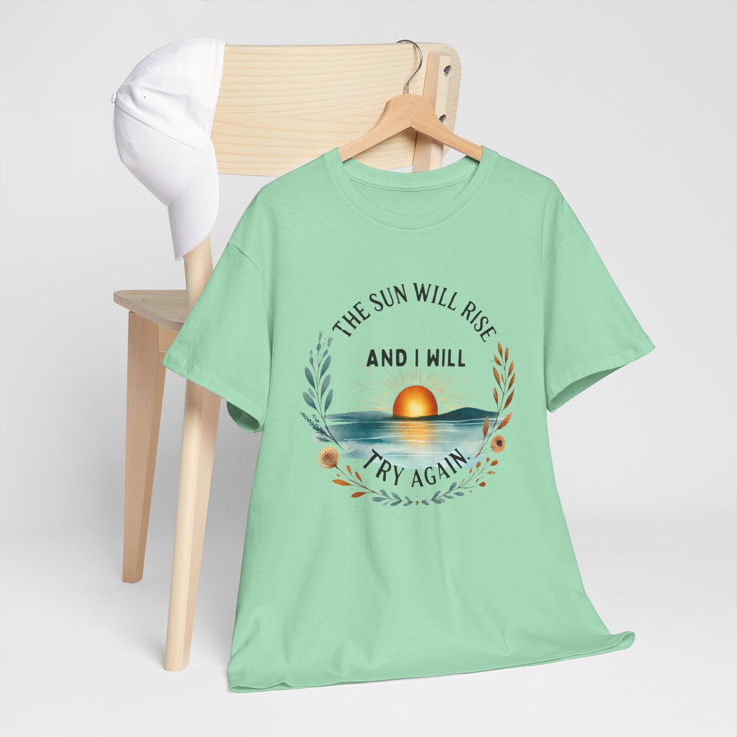 The Sun Will Rise And I Will Try Again T-shirt
