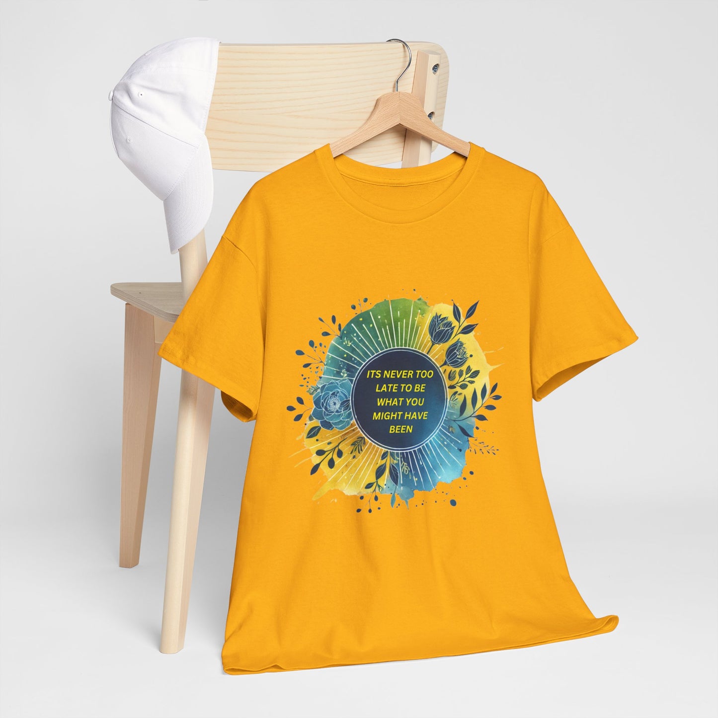 Its Never Too Late To Be What You Might Have Been T-shirt