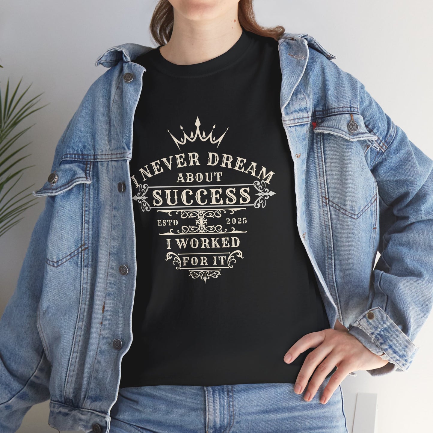 I Never Dream About Success I Worked For It T-shirt