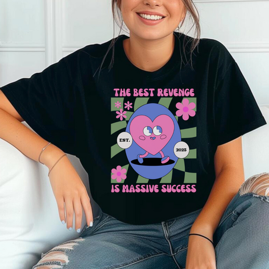 The Best Revenge Is Massive Success T-shirt