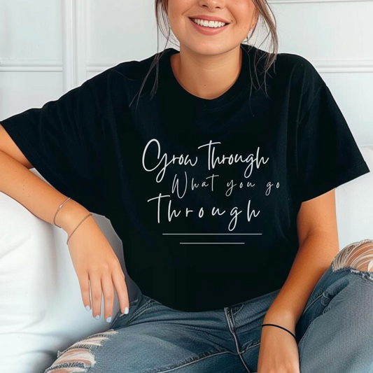 Grow Through What You Go Through T-shirt