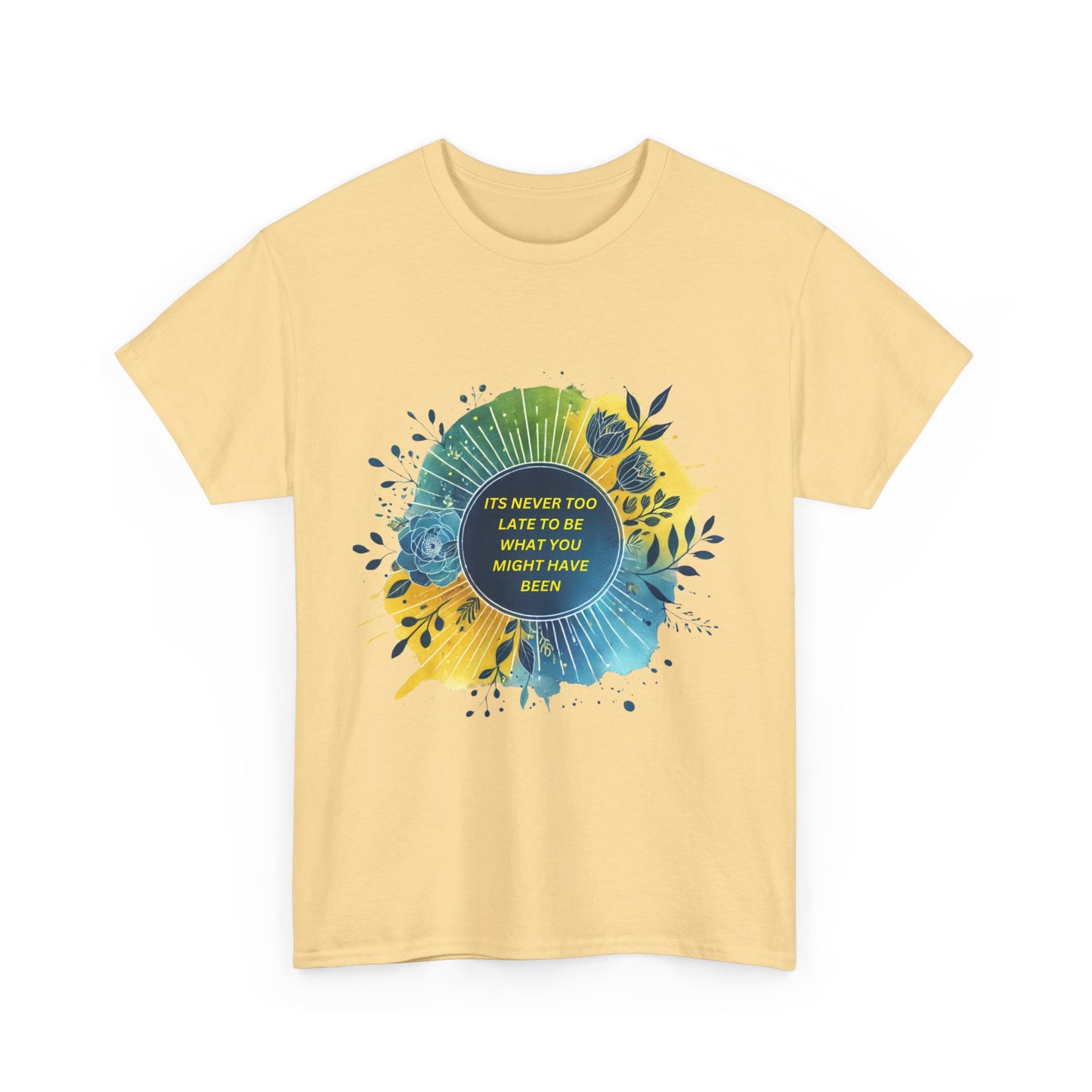 Its Never Too Late To Be What You Might Have Been T-shirt