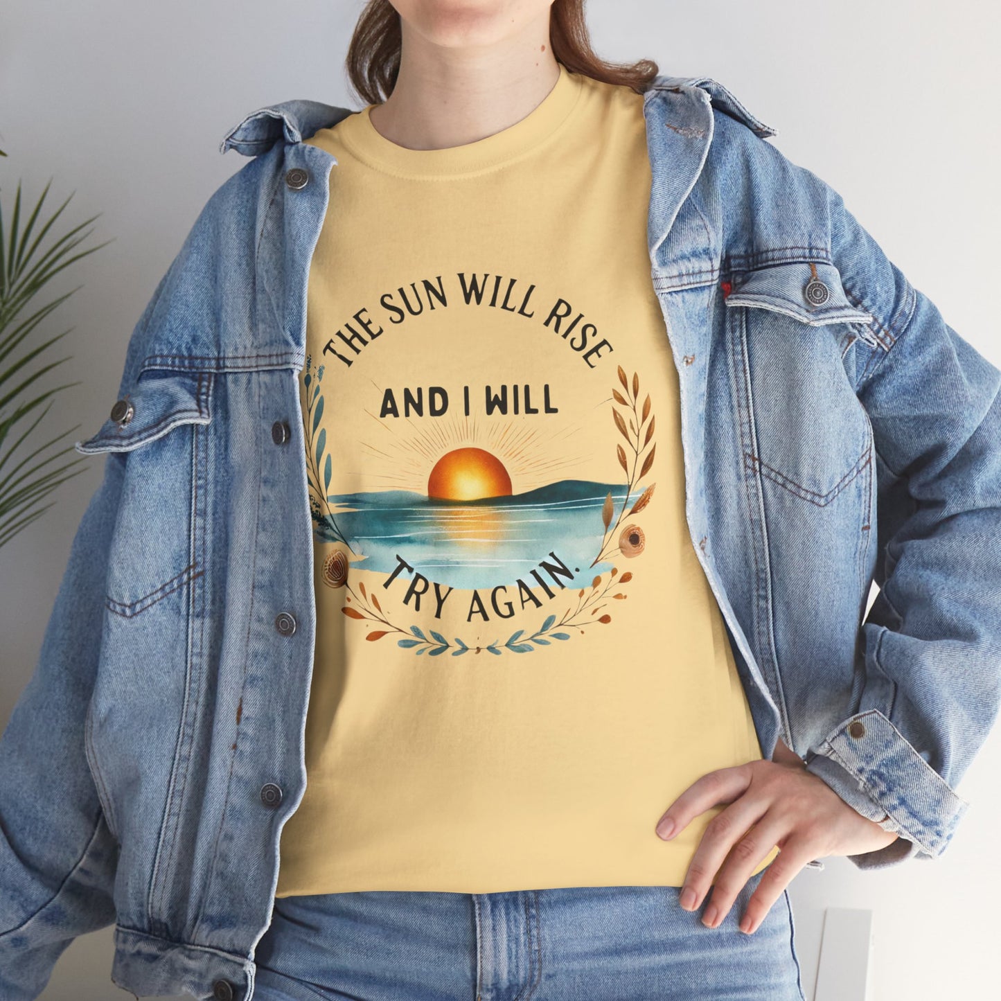 The Sun Will Rise And I Will Try Again T-shirt