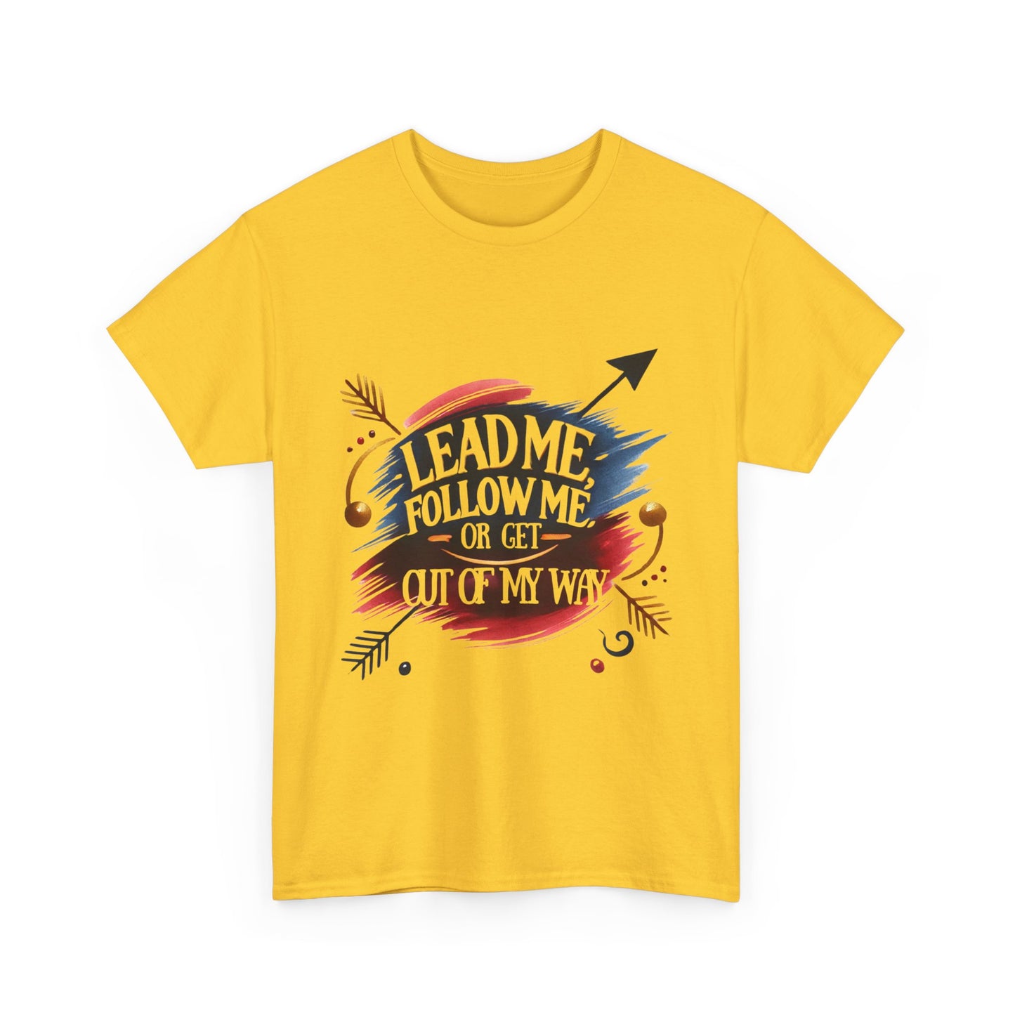Lead Me, Follow Me, Or Get Out Of My Way T-shirt