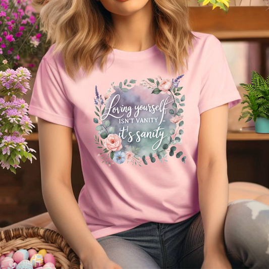 Loving Yourself Isn't Vanity, It's Sanity T-shirt