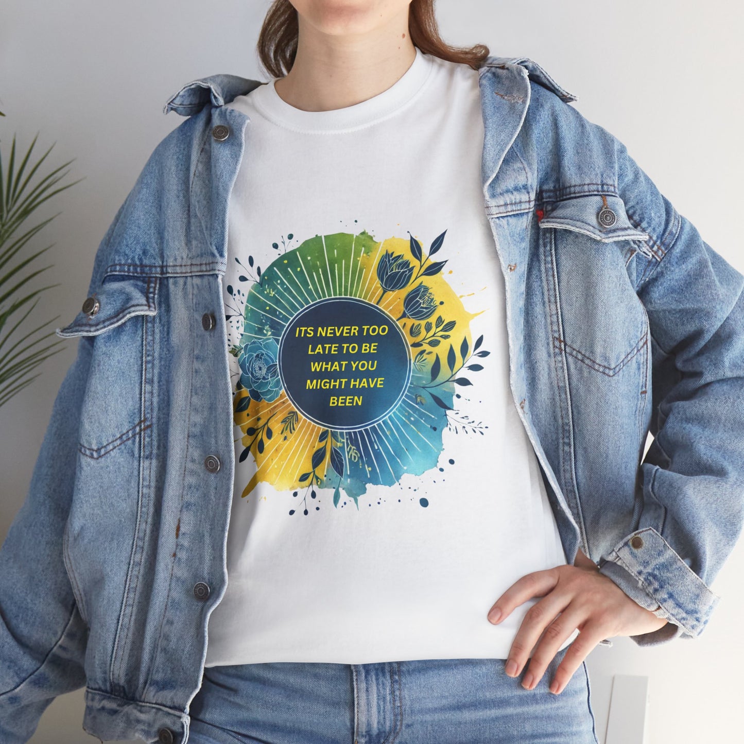 Its Never Too Late To Be What You Might Have Been T-shirt