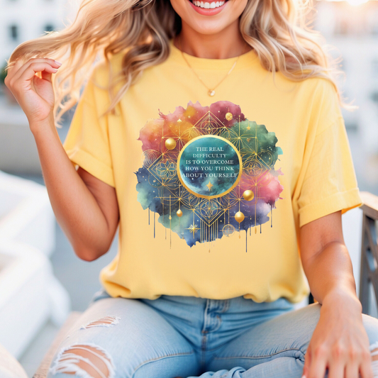 The Real Difficulty Is To Overcome How You Think About Yourself T-shirt
