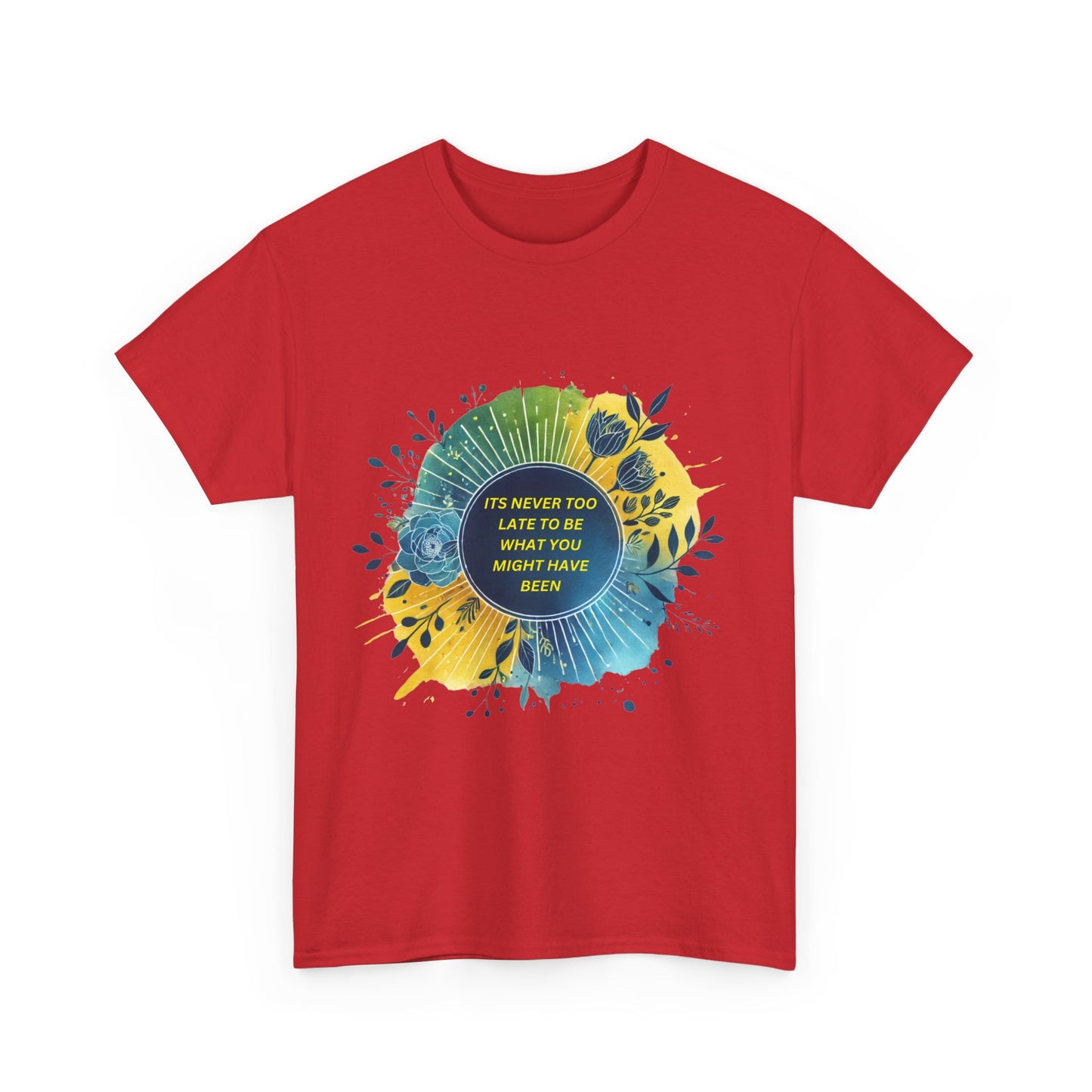 Its Never Too Late To Be What You Might Have Been T-shirt