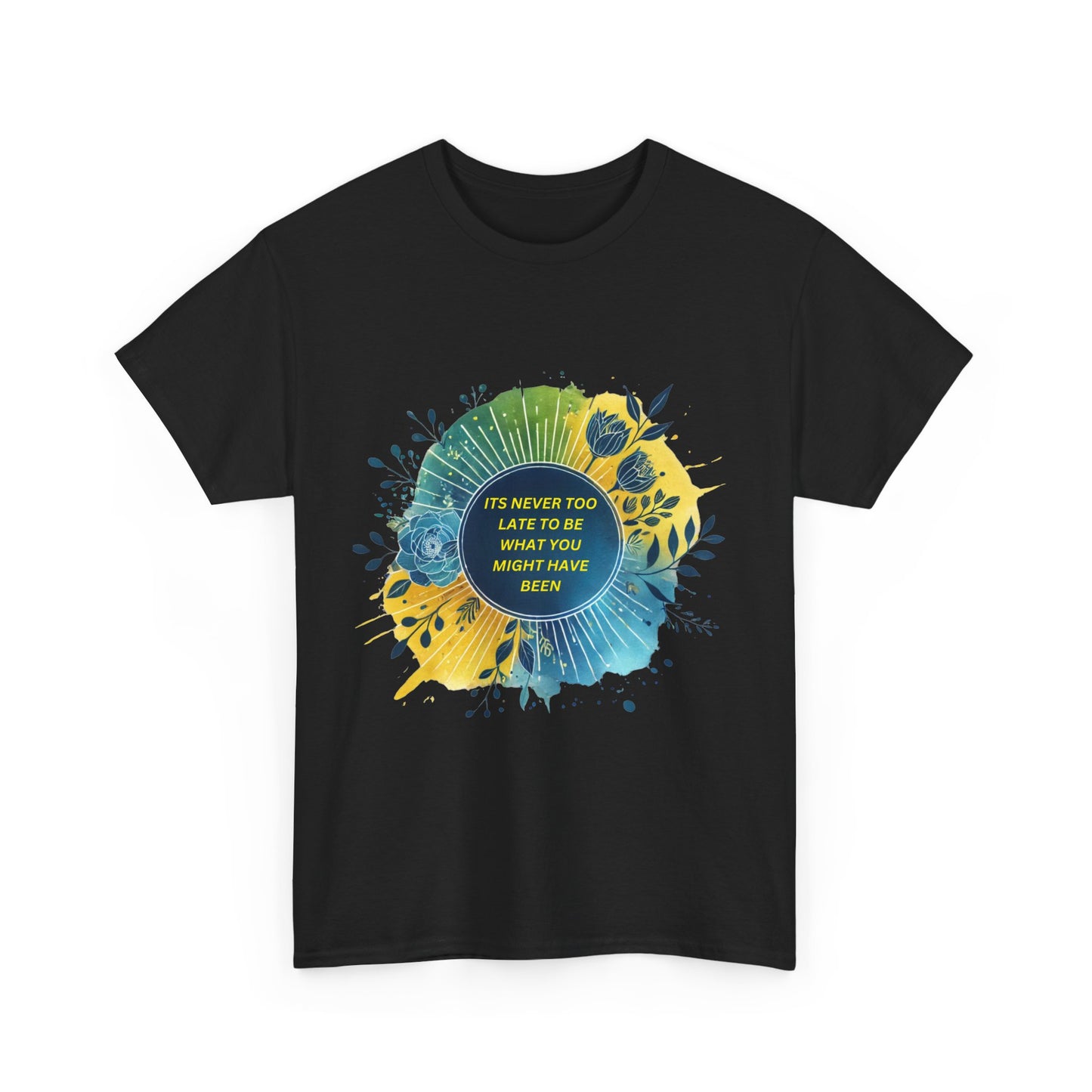 Its Never Too Late To Be What You Might Have Been T-shirt